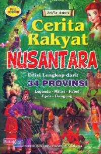 Image of Cerita Rakyat Nusantara Edisi Lengkap Dari 34 PROVINSI