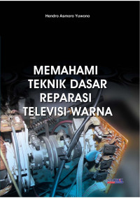 Image of MEMAHAMI TEKNIK DASAR REPARASI TELEVISI WARNA