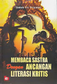 Image of MEMBACA SASTRA dengan  ANCANGAN LITERASI KRITIS